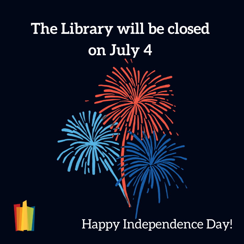 The Library will be closed on July 4. Happy Independence Day!