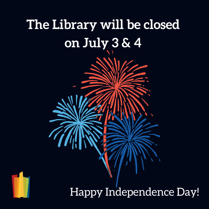 The Library will be closed on July 3 & 4. Happy Independence Day!