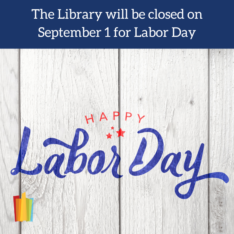 The Library will be closed on September 1 for Labor Day Happy Labor Day