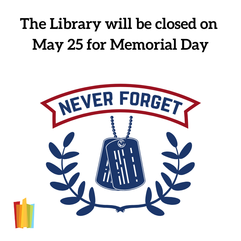 The Library will be closed on May 25 for Memorial Day