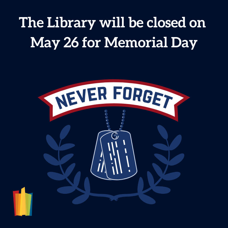 The Library will be closed on May 26 for Memorial Day