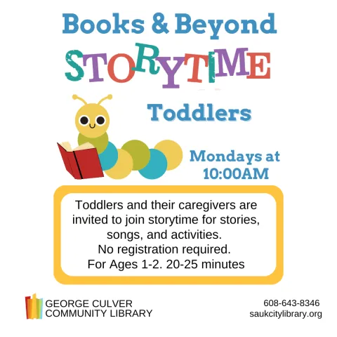 Image of a yellow, green and blue caterpiller reading a red book. Text: Books & Beyond Storytime Toddlers Mondays at 10:00AM