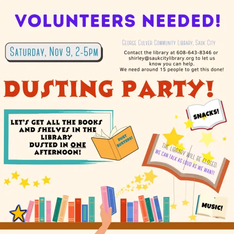 Background: cream. Images of a book shelf with a hand holding a book, open books and stars throughout. Text: Volunteers needed! Dusting Party The Library will be closed; we can talk as loud as we want! Let's get all the books and shelves in the library dusted in one afternoon! Snacks! Music! Dust Busters!