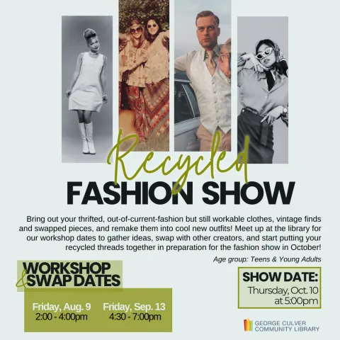 Recycled Fashion Show. 4 Panels of fashion images from different eras. Workshop dates: Friday, Aug. 9 2:00-4:00pm, Friday, Sept. 13 4:30 -7:00pm Show Date Thursday, Oct. 10 at 5:00pm