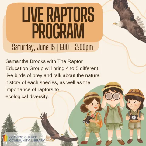 Cream background. Two images of flying eagles, one bottom middle, one top right. Pine trees in the bottom left. Three graphics of children with pith helmets and binoculars on the bottom right. Text in brown: Live Raptors Program Saturday, June 15 1:00-2:00pm Samantha Brooks with The Raptor Education Group will bring 4 to 5 different live birds of prey and talk about the natural history of each species, as well as the importance of raptors to ecological diversity. Samantha Brooks with The Raptor Education Gr