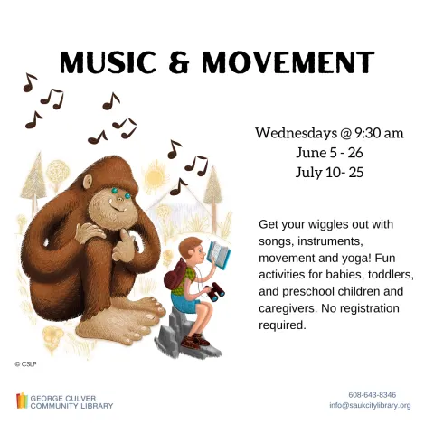 Image of a bigfoot behind a child sitting on a rock, with binoculars reading a book. Music notes in the air. Text in black: Music & Movement Wednesdays @ 9:30 am June 5 - 26 July 10 - 25 Get your wigglesout with songs, instruments, movement and yoga! Fun activties for babies, toddlers, and preschool children and caregivers. No registration required.