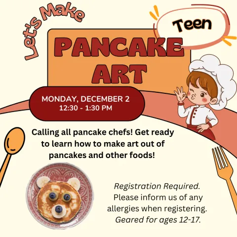 Image of a chef blowing a kiss, a spoon, a fork and a pancake on a plate. Text: Let's Make Pancake Art Teen Calling all pancake chefs! Get ready to learn how to make art out of pancakes and other foods! Registration Required. Please inform us of any allergies when registering. Geared for ages 12-17.