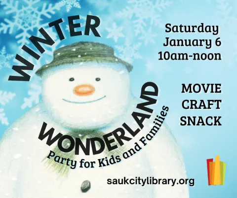 Winter Wonderland Party for Kids and Families Saturday, January 6 10am-noon Movie Craft Snack saukcitylibrary.org Blue background with snowflakes an image of the Snowman by Raymond Briggs 