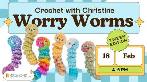 Image of crochet worry worms. Text: Crochet with Christine Worry Worms, Tween edition, 18 Feb 4-6 pm