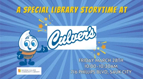 Image with blue background, white and yellow text, Culver's logo, and Culver's scoopie character. Text reads "A Special Storytime at Culver's Friday march 28th 10:00AM -10:30AM 716 Phillips Blvd, Sauk City"