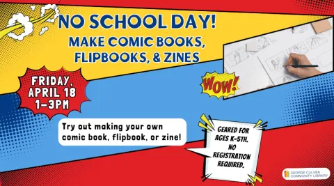 Background red, blue and yellow comic blocks. Image of a hand drawing. Text: No School Day! Make Comic Books, Flipbooks, & Zines Friday, April 18 1-3pm. Try out making your own comic book, flipbook, or zine! Geared for ages K-5th. No registration required.