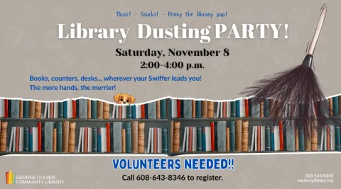 Text: Library Dusting Party Saturday, November 8 2:00-4:00 p.m. Books, counters, desk...wherever your swiffer leads you! The more hands, the merrier! Music! Snack! Penny the library pup! Volunteers needed! Call 608-643-8346 to register.