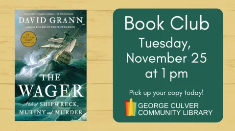 Image of The Wager: a tale of Shipwreck, Mutiny and Murder by David Grann. Text: Book Club Tuesday, November 25 at 1 pm. Pick up your copy today!