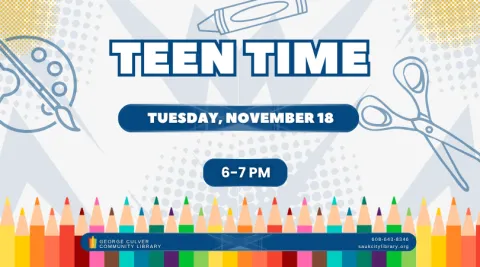 Images of colored pencils, a crayon, scissors and paint brush and palette. Text: Teen Time Tuesday, November 18, 6-7 PM