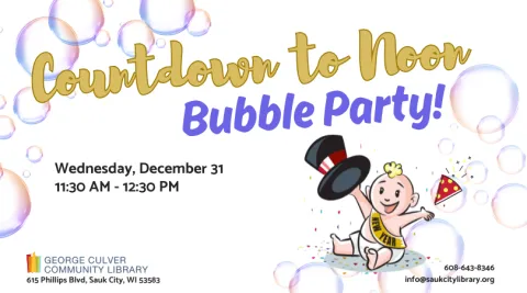 Image of a baby with a top hat in a New Year sash and bubbles. Text: Countdown to Noon Bubble Party Wednesday, December 31 11:30 AM-12:30 PM