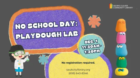 Image of agirl in a lab coat with beakers, and a stack of playdough figures with eyes. Text: No School Day: Playdough Lab Dec. 1 11:30am-1:30pm. No registration required.