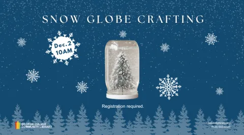 Image of a jar snow globe and snow flakes. Text: Snow Globe Crafting Dec. 2 at 10AM Registration required